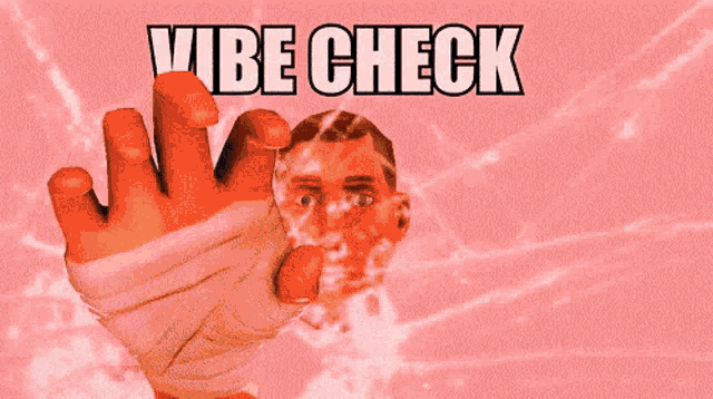 a hand is reaching out towards a man 's face with the words vibe check above it