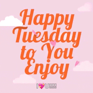 happy tuesday to you enjoy with hearts and clouds in the background