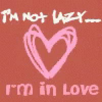 a picture of a heart with the words `` i 'm not lazy i 'm in love ''
