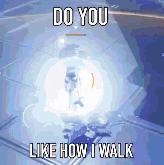 do you like how i walk is written in white letters on a blue background