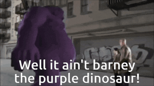 a purple dinosaur with the words well it ain 't barney the purple dinosaur behind it