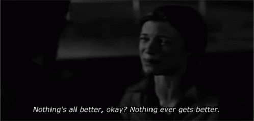 Nothing Is All Better Nothing Ever Gets Better GIF - Nothing Is All Better Nothing Ever Gets Better Sad GIFs