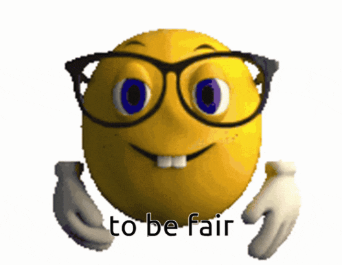 a cartoon smiley face with glasses and the words to be fair
