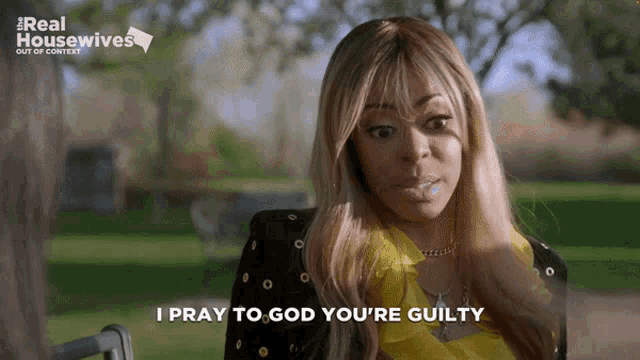 a woman says i pray to god you 're guilty on a real housewives show