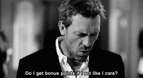 Do I Get Bonus Points If I Act Like I Care? GIF - House Md Dr House Hugh Laurie GIFs