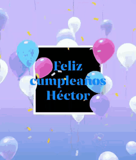 a purple background with balloons and confetti and the words feliz cumpleanos hector