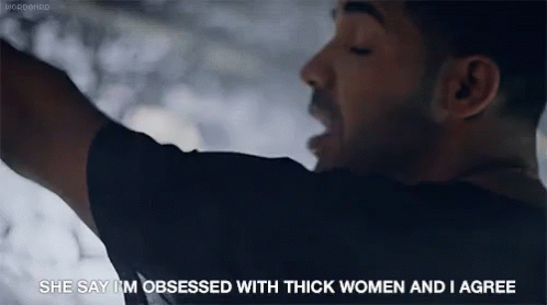 Obsessed With Thick Women - Thick GIF - Thick Drake Thick Women GIFs