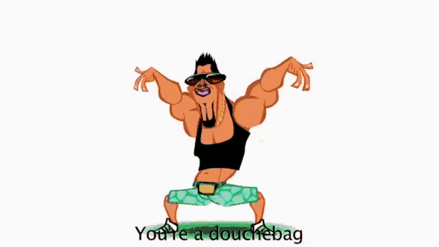 Mr Douchebag Douchebag GIF - Mr Douchebag Douchebag Your Favorite Martion GIFs