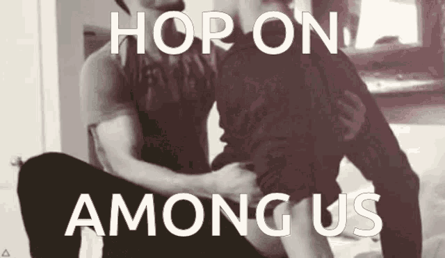 a couple of men hugging with the words hop on among us on the bottom