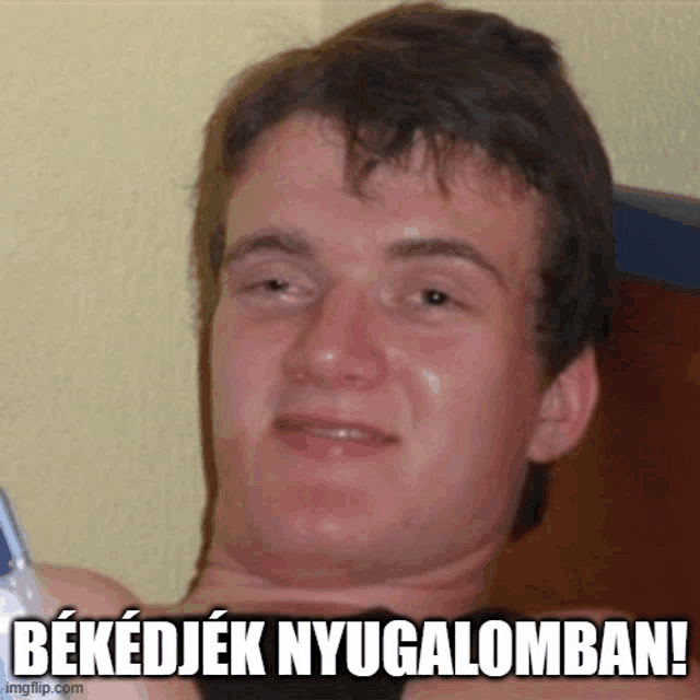 a picture of a man with a caption that says bekedjek nyugalombon