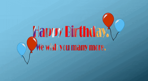 a blue background with red and blue balloons that says happy birthday we wish you many more
