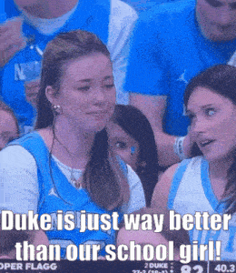 duke is just way better than our school girl written on a screen