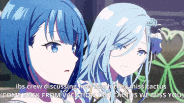 two anime girls are standing next to each other with the caption " ibs crew discussing how much they miss cactus