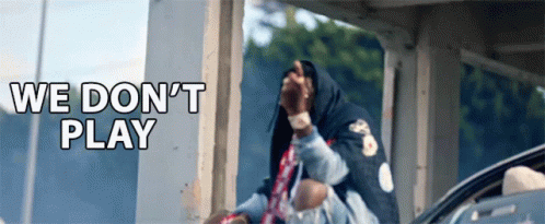 We Dont Play No More Games GIF - We Dont Play No More Games Serious GIFs
