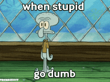 squidward from spongebob is standing in front of a chain link fence and says when stupid go dumb