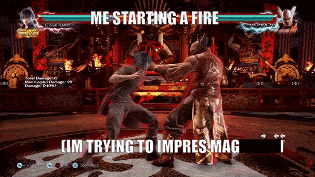 a video game screen says me starting a fire and im trying to impres mag