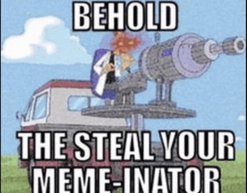 a meme that says behold the steal your meme-inator with a picture of a truck with a telescope on top of it