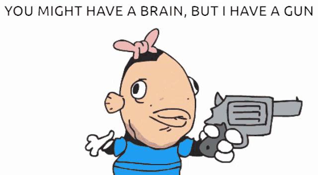 a cartoon of mickey mouse holding a gun with the words " you might have a brain but i have a gun " below him