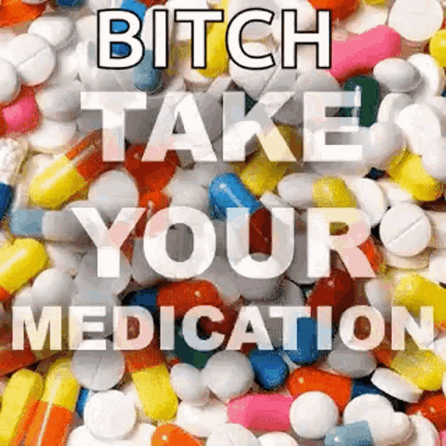 a pile of colorful pills with the words `` bitch take your medication '' written on them .