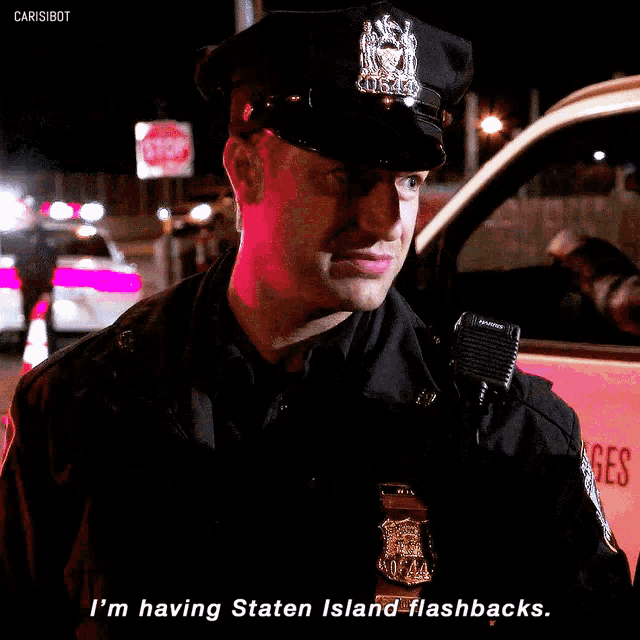 a police officer says that he is having state island flashbacks