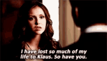 a woman is talking to a man and says `` i have lost so much of my life to klaus . so have you . ``