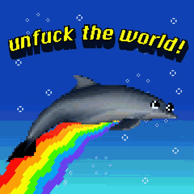 a pixel art of a dolphin with a rainbow and the words " unfuck the world "