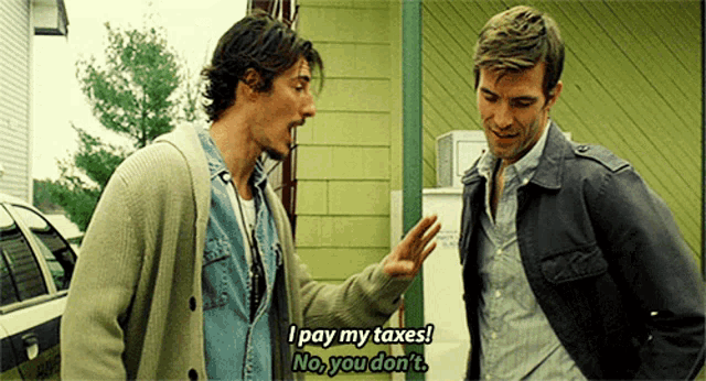two men are standing next to each other and one of them is saying " i pay my taxes "