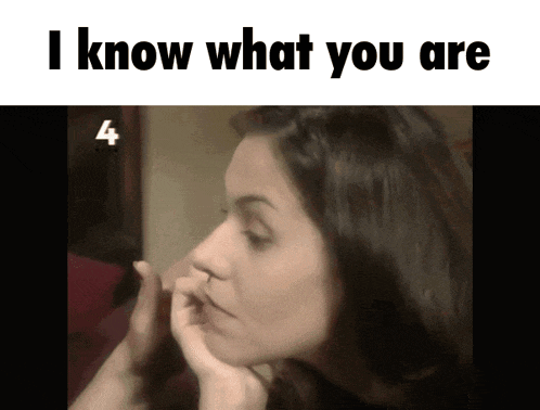 a woman 's face is shown with the words " i know what you are " above it