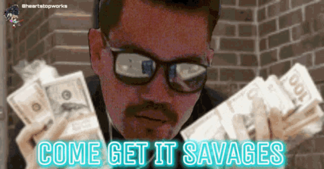 a man with glasses and a mustache is holding stacks of money with the words come get it savages behind him