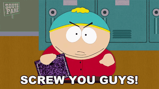 a cartoon character from south park is holding a notebook and says " screw you guys "