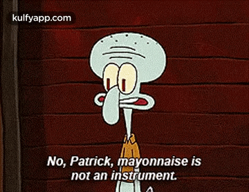 No, Patrick, Mayonnaise Isnot An Instrument..Gif GIF - No Patrick Mayonnaise Isnot An Instrument. GIFs