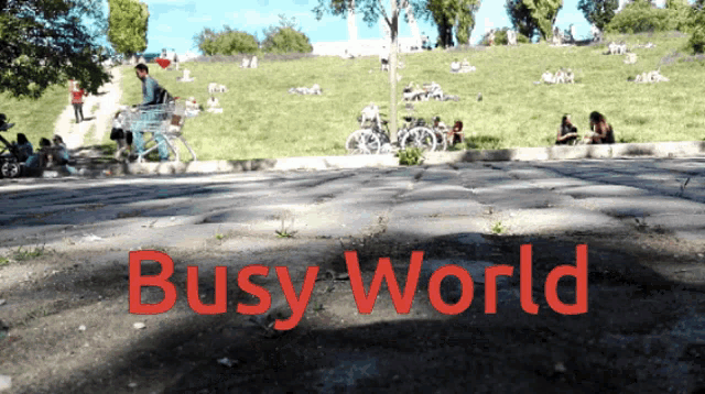 busy world is written in red letters on the ground