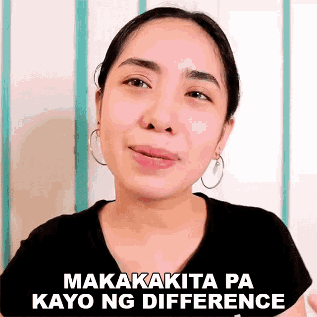 a woman wearing hoop earrings says " makakita pa kayo ng difference "