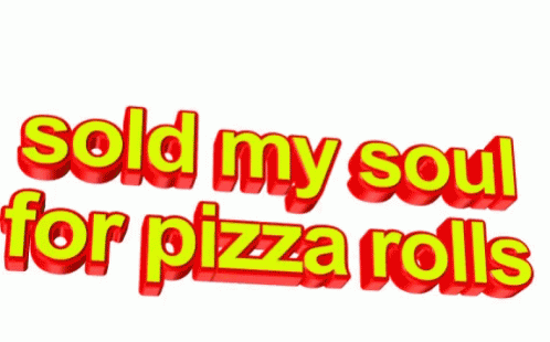 Sold My Soul Pizza Rolls GIF - Sold My Soul Pizza Rolls Funny GIFs