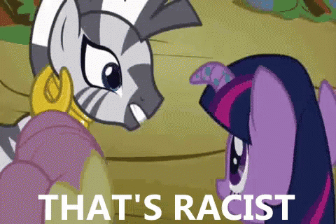 That'S Racist GIF - Mylittlepony Racist GIFs