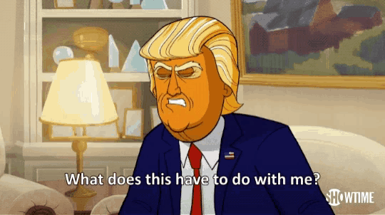 a cartoon of donald trump is asking what does this have to do with me
