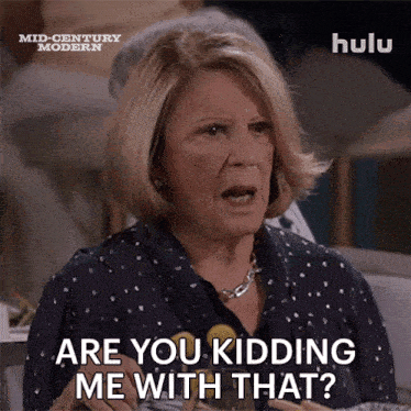 a woman says " are you kidding me with that " in a hulu ad