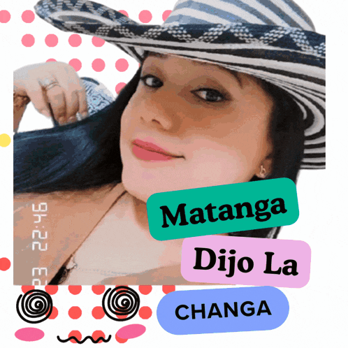 a woman wearing a hat with the words matanga dijo la changa on the bottom