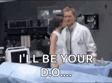 a doctor and a woman are kissing in a hospital room and the doctor is saying `` i 'll be your d.o ... ''