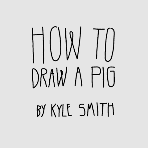 a poster that says how to draw a pig by kyle smith on it