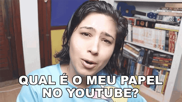 a woman says qual e o meu papel no youtube in a video