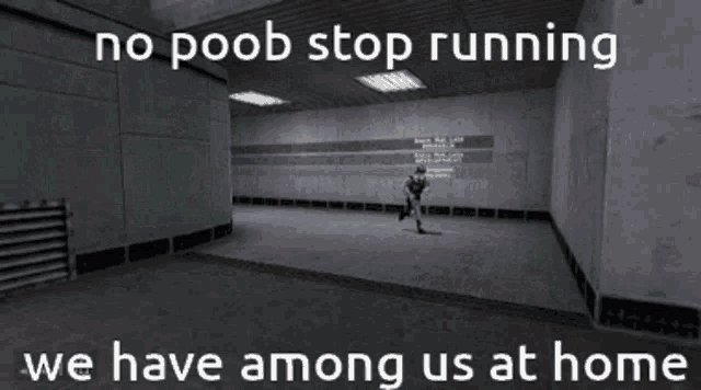 a screenshot of a video game with the words no poob stop running we have among us at home