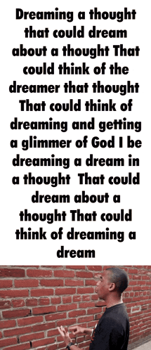 a man is standing in front of a brick wall with a quote about dreaming a thought that could dream about a thought