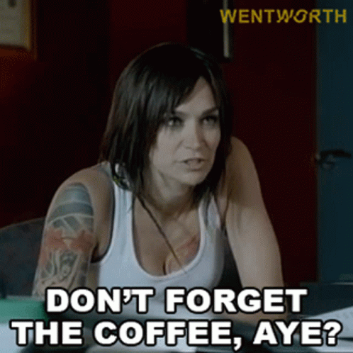 Dont Forget The Coffee Aye Franky Doyle GIF - Dont Forget The Coffee Aye Franky Doyle Wentworth GIFs