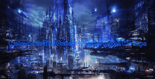 a picture of a futuristic city with the words welcome to the order