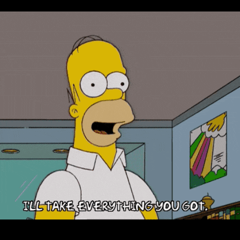 a cartoon of homer simpson saying ill take everything you got
