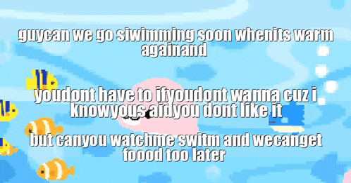 a screenshot of a video game with the words guycan we go swimming soon when its warm again and