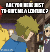a cartoon of a man asking are you here just to give me a lecture?