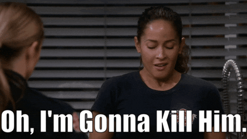 a woman says " oh i 'm gonna kill him " while talking to another woman