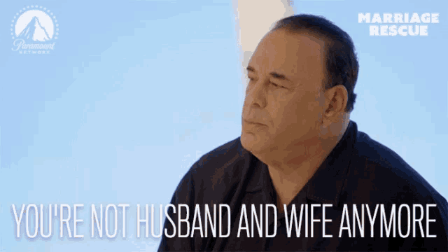 a paramount network advertisement for marriage rescue shows a man saying you 're not husband and wife anymore